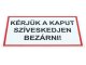 Kérjük a kaput szíveskedjenek bezárni, PVC tábla (25x15 cm)