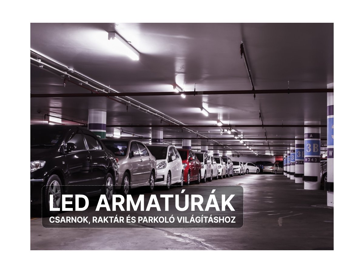 LED armatúrák, por- és páramentes LED lámpatestek csarnok, raktár és parkoló világításhoz